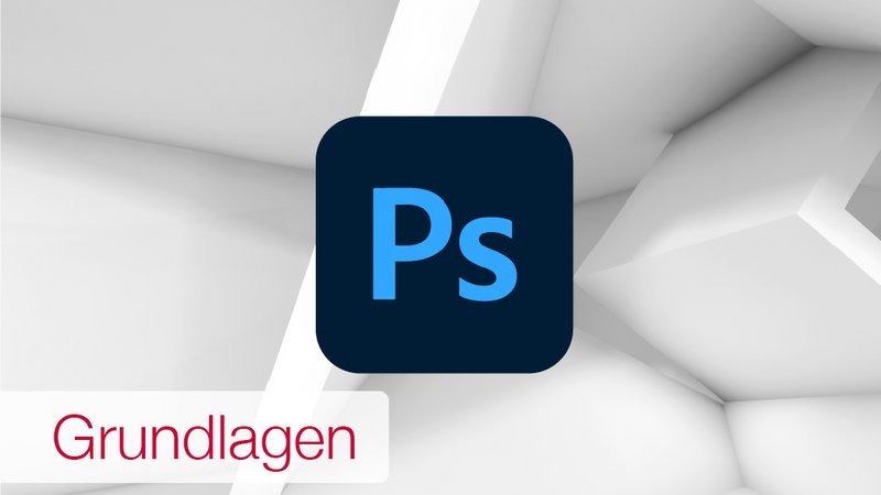 Adobe Photoshop - Grundlagen